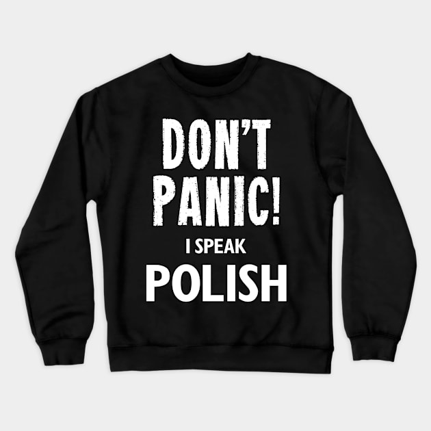 Don't Panic! I Speak Polish Crewneck Sweatshirt by MonkeyTshirts